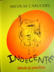 Nicolae Caruceru - „Indecente“ - fabule si pamflete